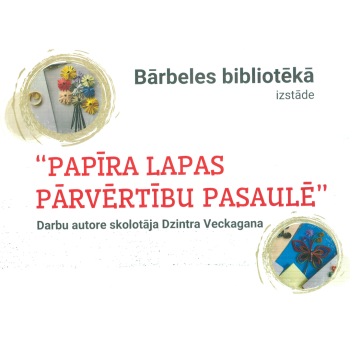Izstāde Bārbeles bibliotēkā "Papīra lapas pārvērtību pasaulē"