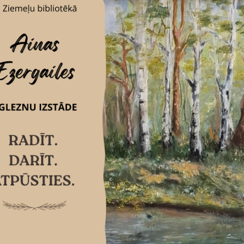 Novadnieces Ainas Ezergailes gleznu izstāde "Radīt. Darīt. Atpūsties."