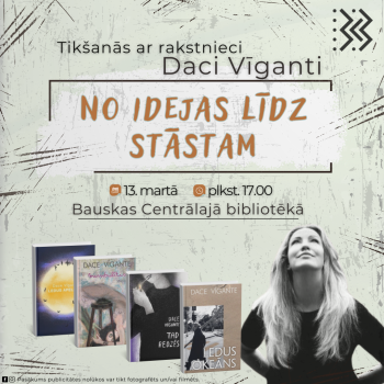 Tik&scaron;anās ar rakstnieci Daci Vīganti "No idejas līdz stāstam"